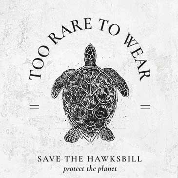 Too Rare to Wear - Save the Hawksbill