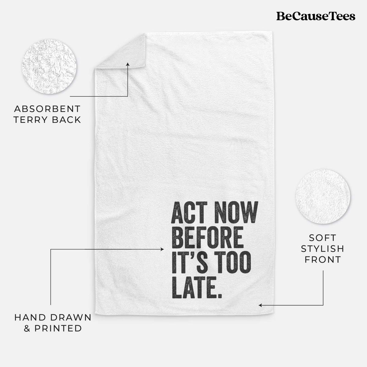 White hand towel printed with bold black words reading Act Now Before It's Too Late.