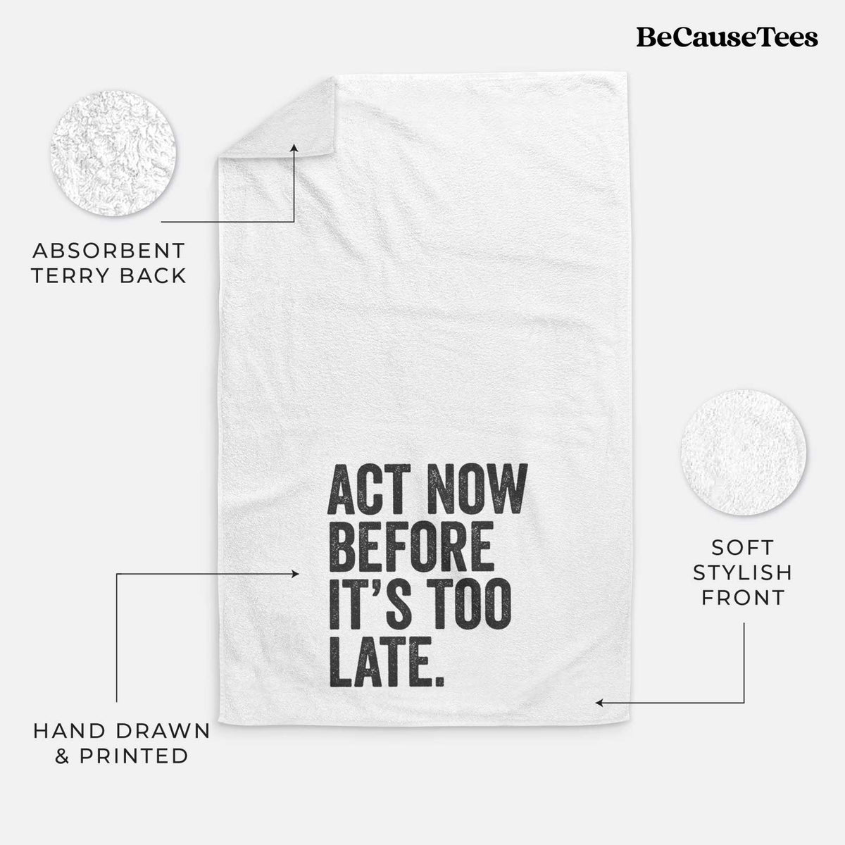 White hand towel printed with bold black words reading Act Now Before It's Too Late.