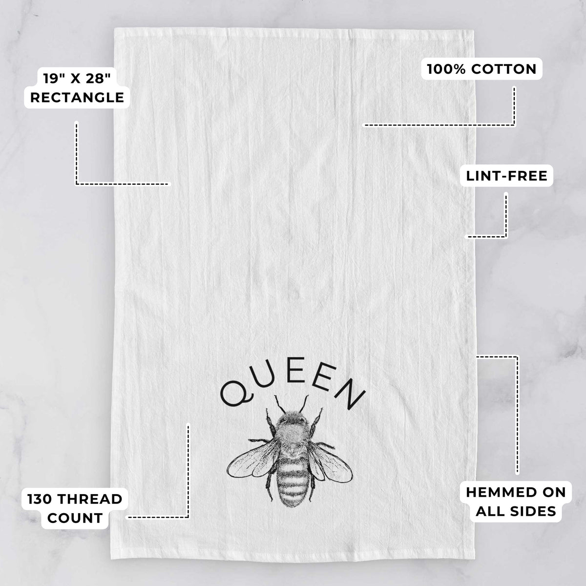 White tea towel printed with a black ink honey bee beneath the word Queen, with feature labels: 19 by 28 inch rectangle, 100% cotton, lint-free, 130 thread count, hemmed on all sides.