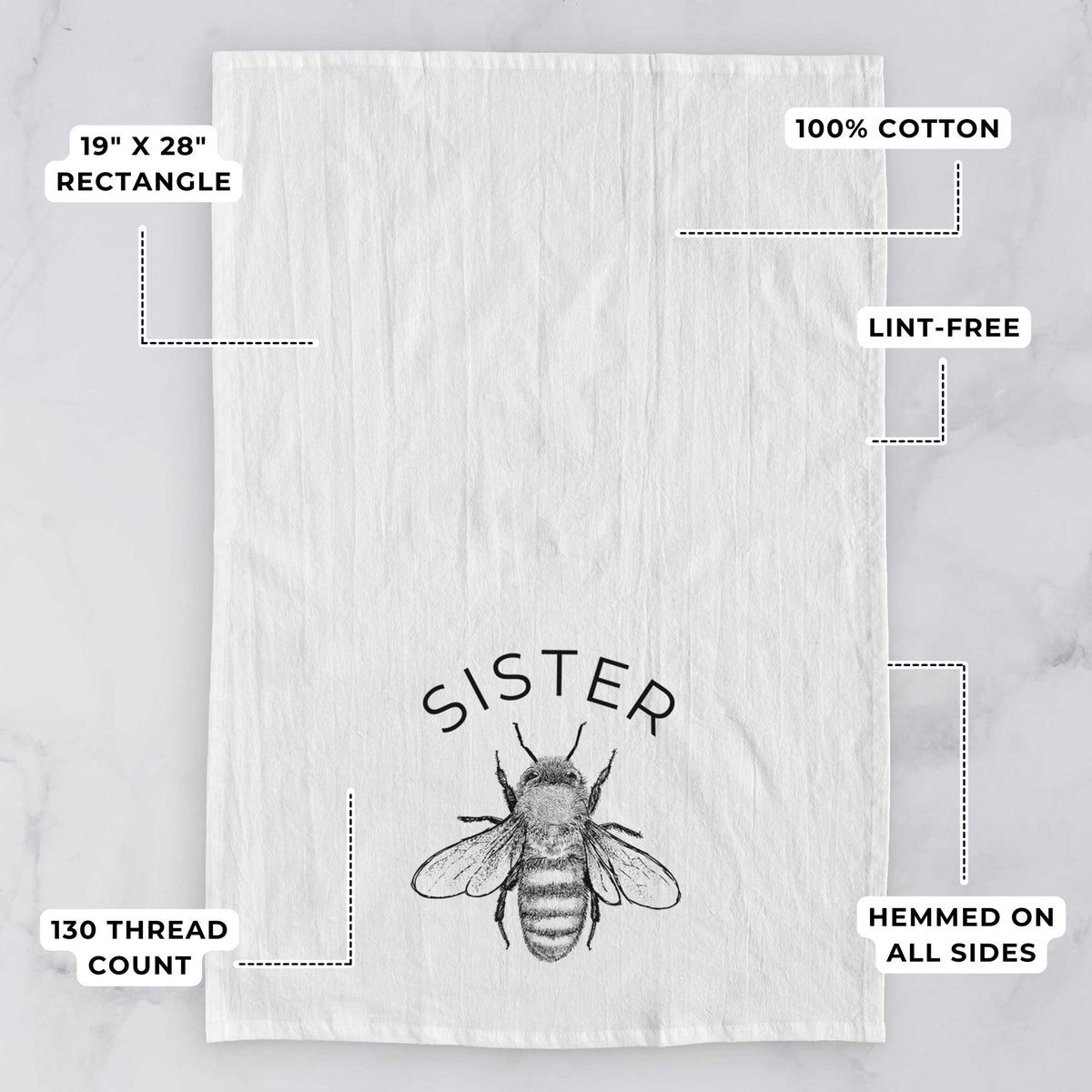 White tea towel printed with a black ink honey bee beneath the word Sister, with feature labels: 19 by 28 inch rectangle, 100% cotton, lint-free, 130 thread count, hemmed on all sides.