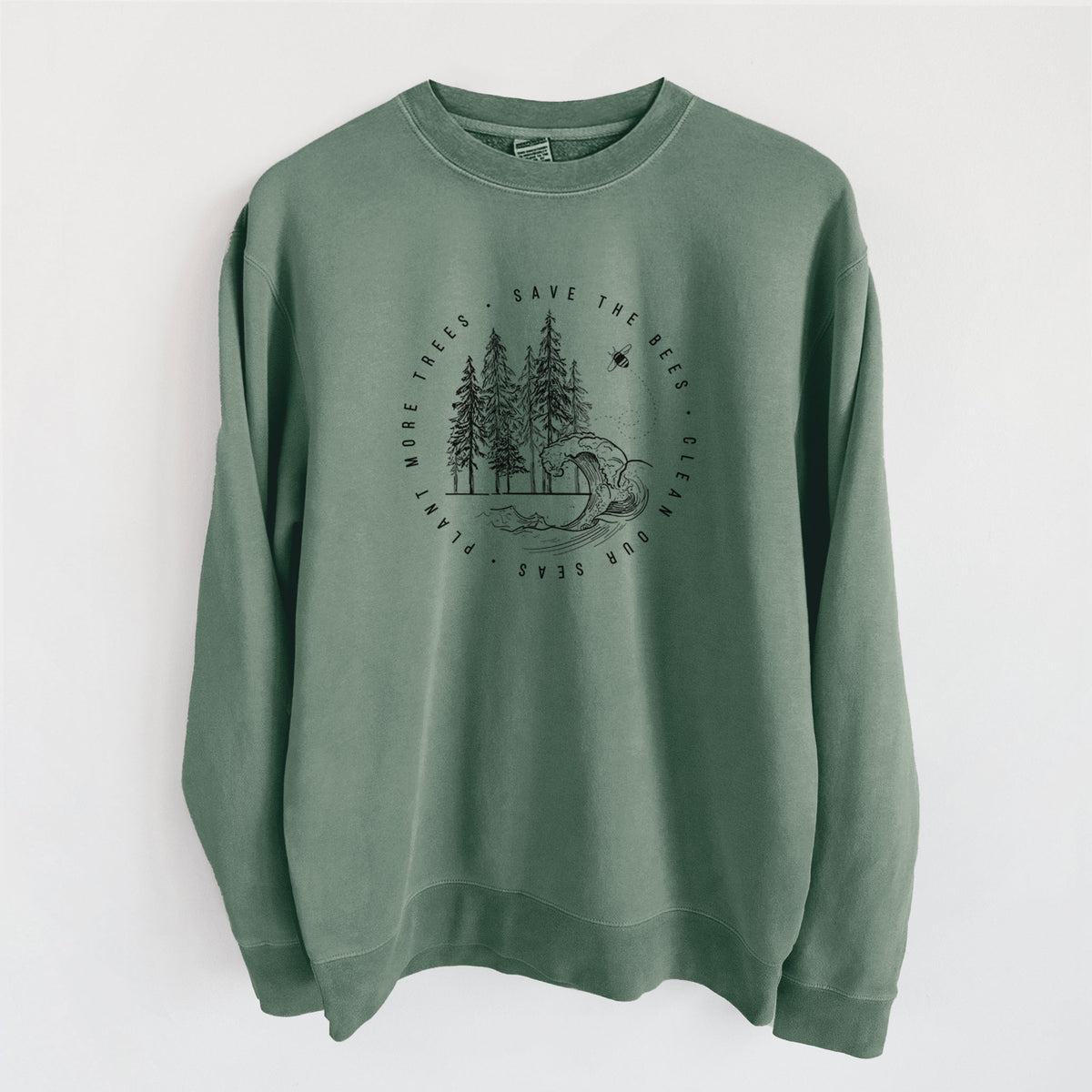 Save the Bees, Clean our Seas, Plant more Trees - Unisex Pigment Dyed Crew Sweatshirt in Alpine Green