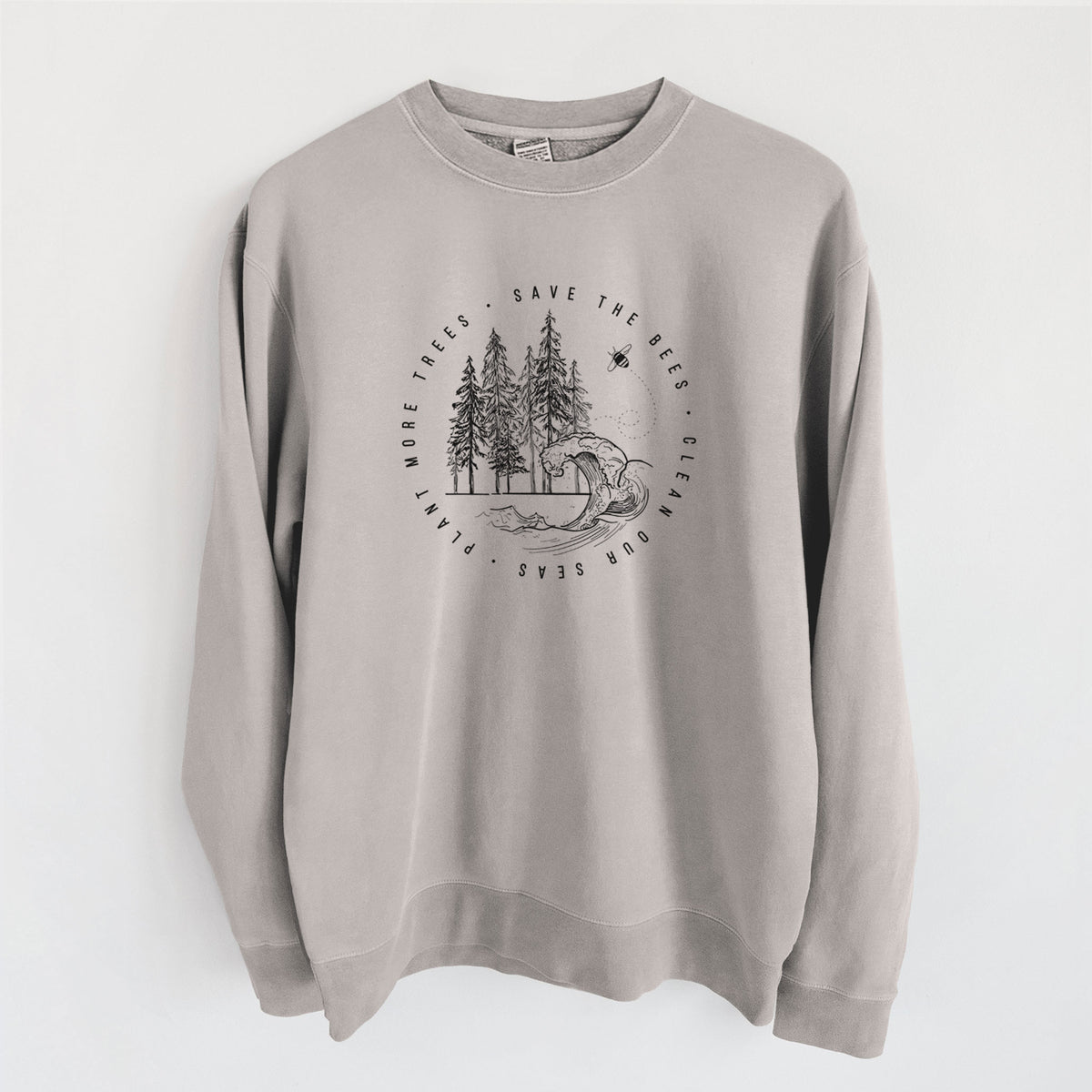 Save the Bees, Clean our Seas, Plant more Trees - Unisex Pigment Dyed Crew Sweatshirt in Cement