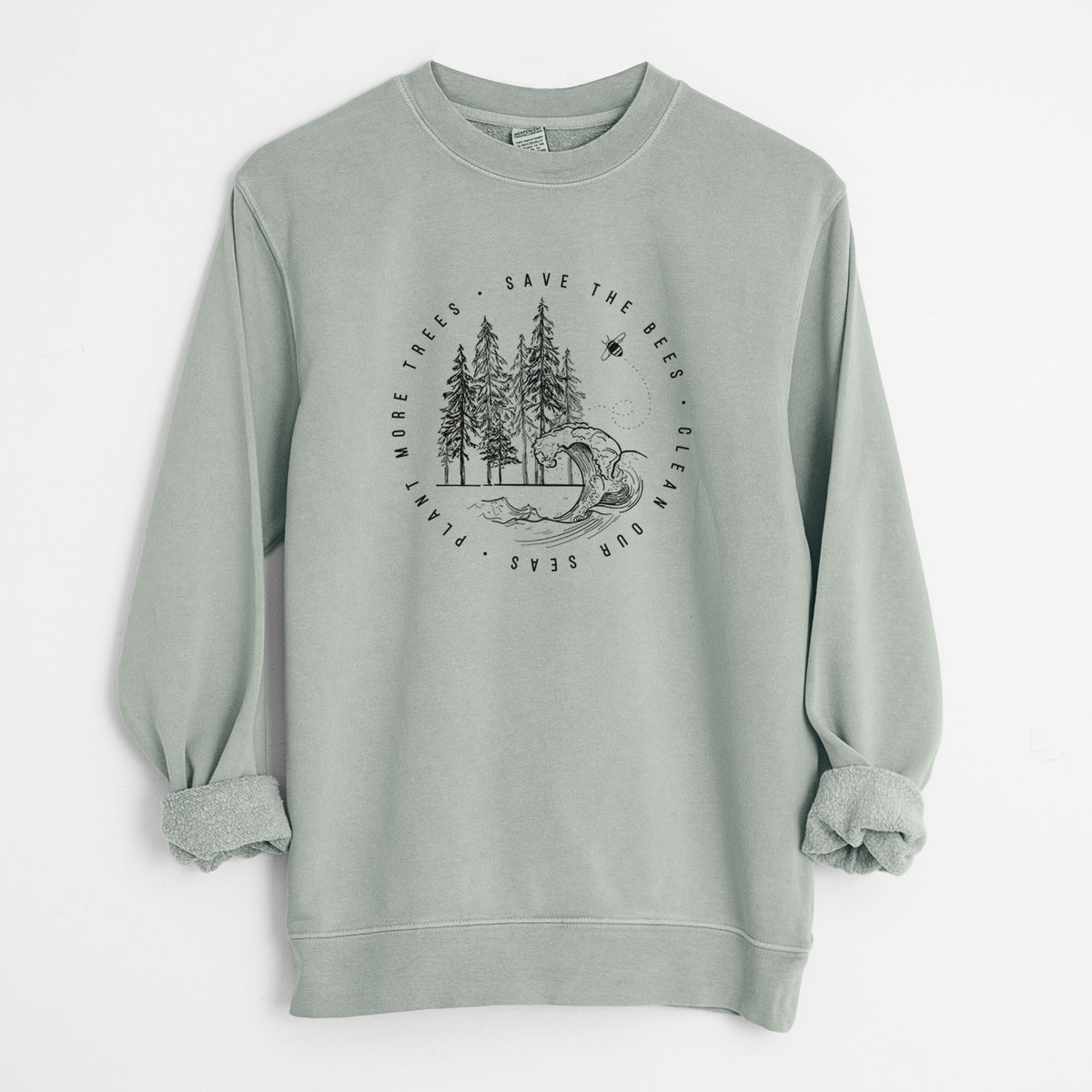 Save the Bees, Clean our Seas, Plant more Trees - Unisex Pigment Dyed Crew Sweatshirt in Sage