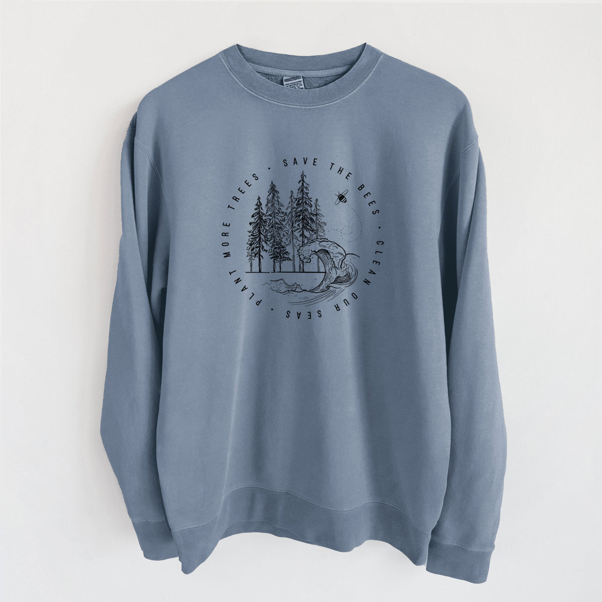 Save the Bees, Clean our Seas, Plant more Trees - Unisex Pigment Dyed Crew Sweatshirt in Slate Blue