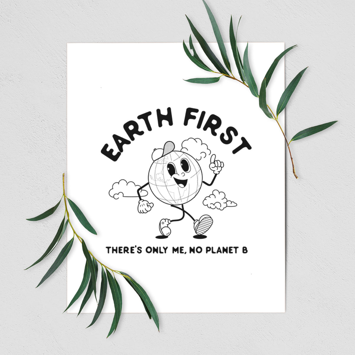 Art print of a cheerful cartoon Earth running, with the words Earth First and There's Only Me, No Planet B, shown with eucalyptus leaves.