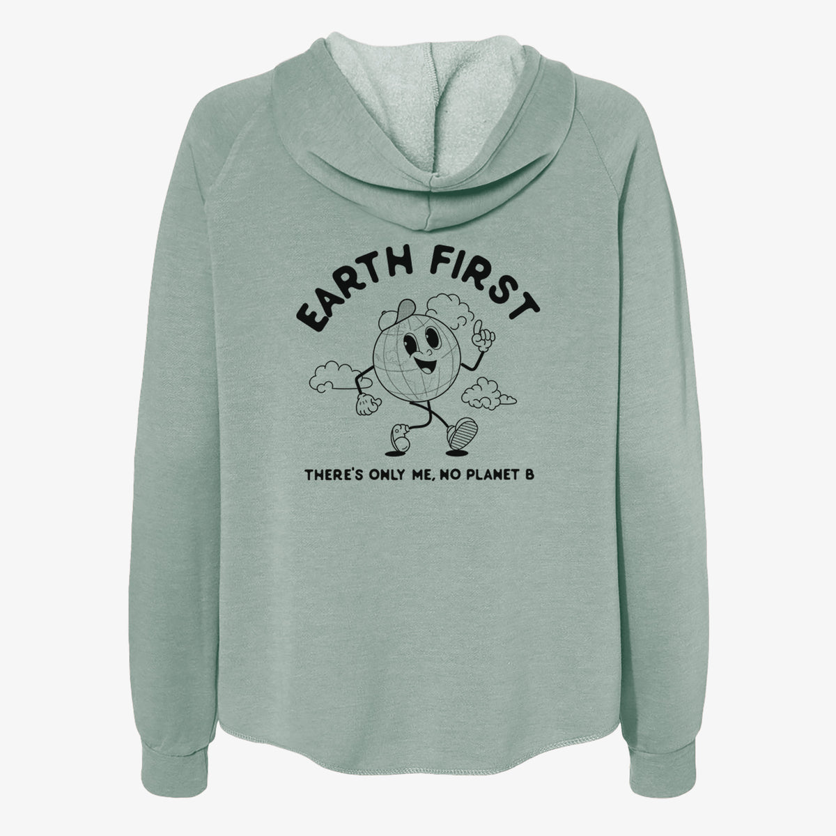 Sage green women's Cali Wave zip-up sweatshirt laid flat, printed with a cheerful cartoon Earth running, with the words Earth First and There's Only Me, No Planet B.