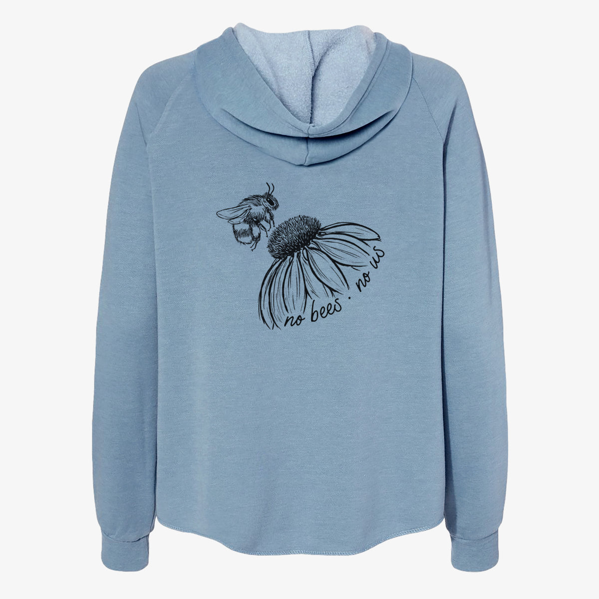 Misty blue women's Cali Wave zip-up sweatshirt laid flat, printed with a black ink illustration of a bee flying toward a coneflower, with the handwritten words no bees no us.
