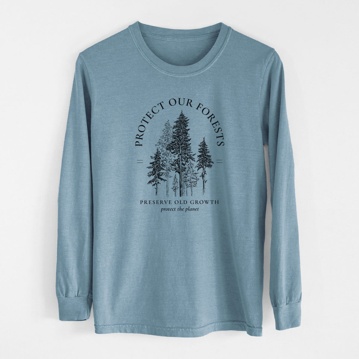 Steel blue Comfort Colors long sleeve shirt laid flat, printed with a black ink illustration of a stand of tall pine trees, framed by the words Protect Our Forests, Preserve Old Growth.