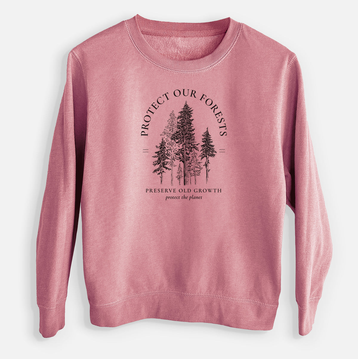 Mauve pink youth crewneck sweatshirt laid flat, printed with a black ink illustration of a stand of tall pine trees, framed by the words Protect Our Forests, Preserve Old Growth.