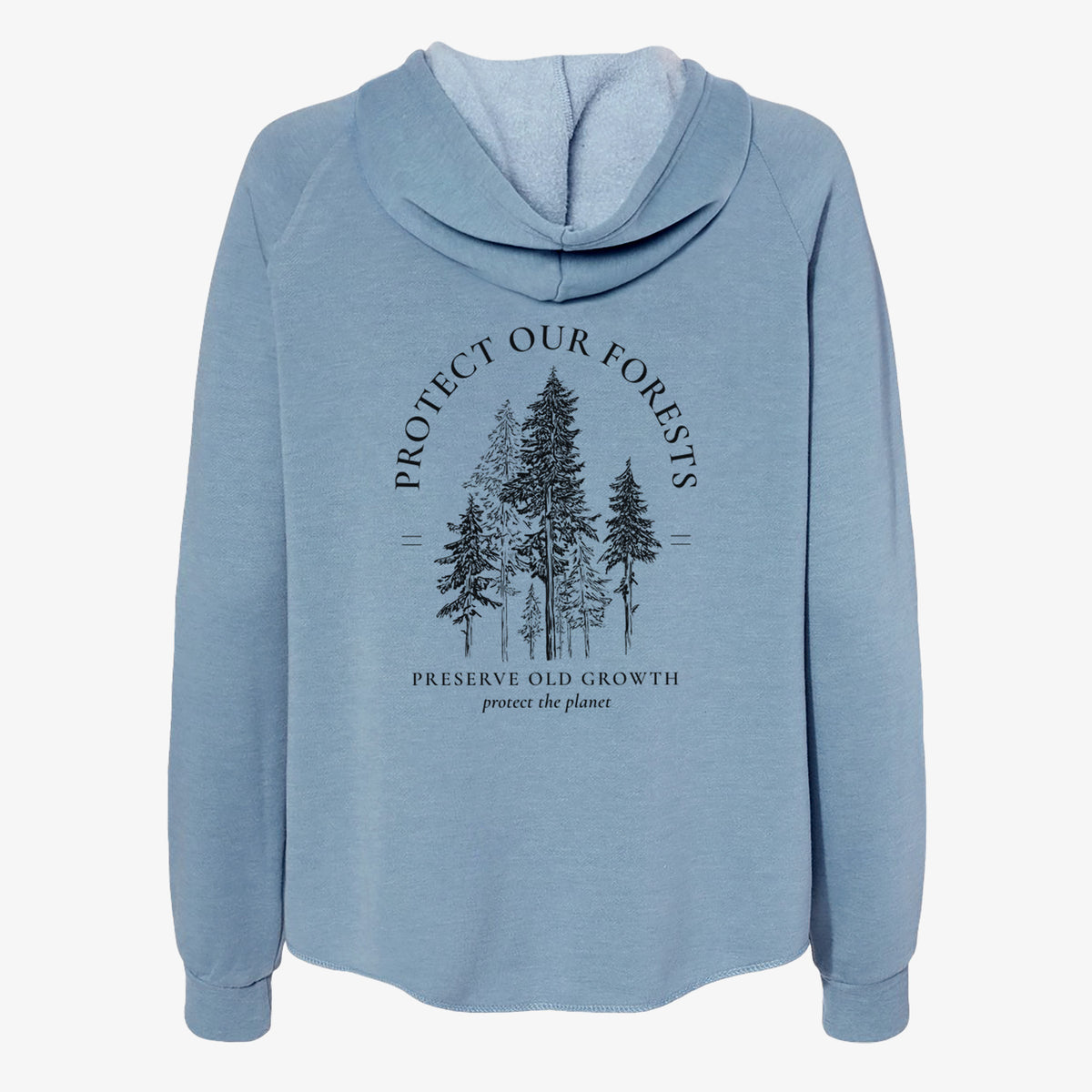 Misty blue women's Cali Wave zip-up sweatshirt laid flat, printed with a black ink illustration of a stand of tall pine trees, framed by the words Protect Our Forests, Preserve Old Growth.