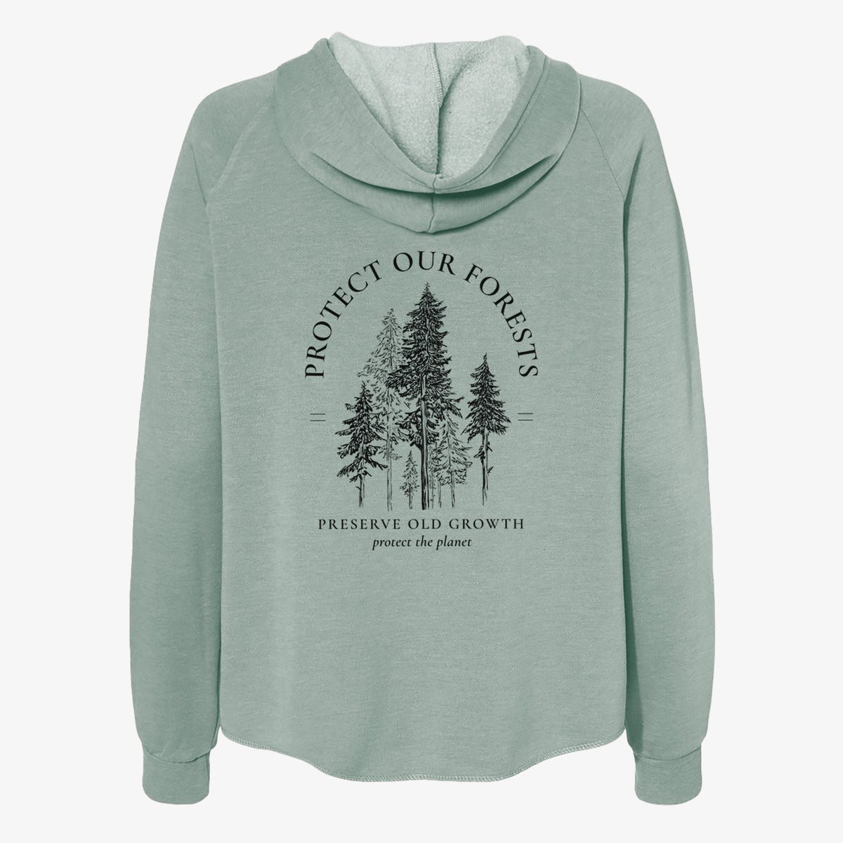 Sage green women's Cali Wave zip-up sweatshirt laid flat, printed with a black ink illustration of a stand of tall pine trees, framed by the words Protect Our Forests, Preserve Old Growth.