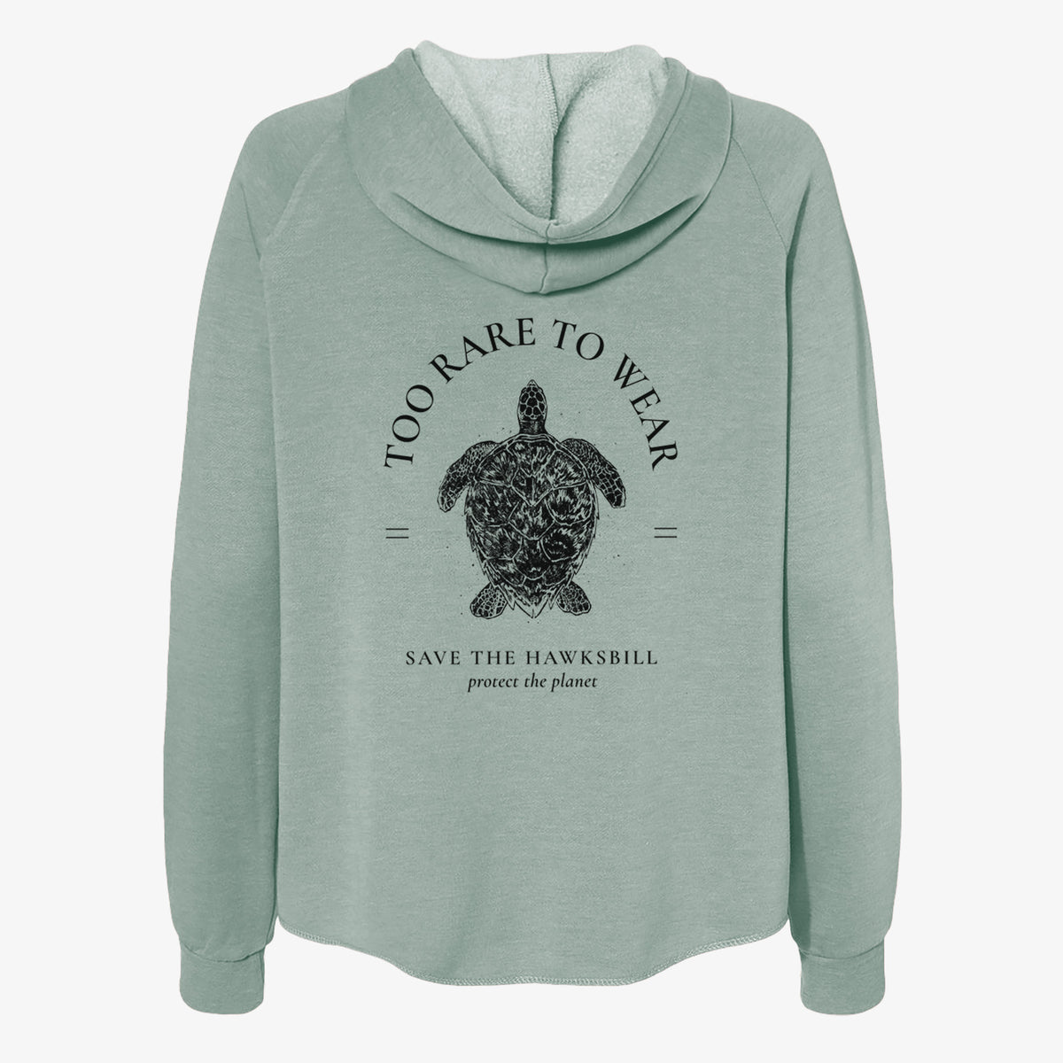 Sage green women's Cali Wave zip-up sweatshirt laid flat, printed with a black ink hawksbill sea turtle framed by the words Too Rare to Wear, Save the Hawksbill.