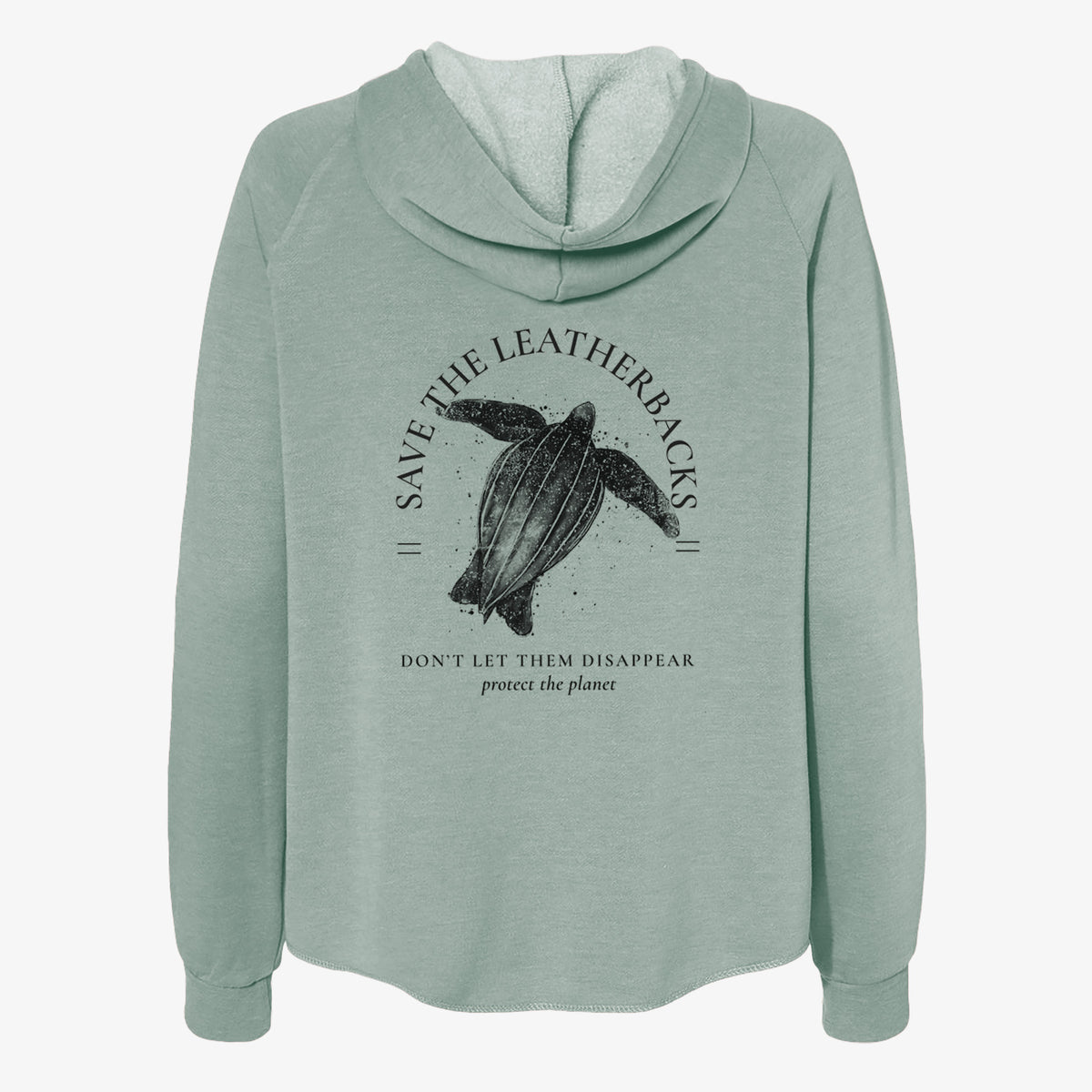 Sage green women's Cali Wave zip-up sweatshirt laid flat, printed with a black ink leatherback sea turtle framed by the words Save the Leatherbacks, Don't Let Them Disappear.