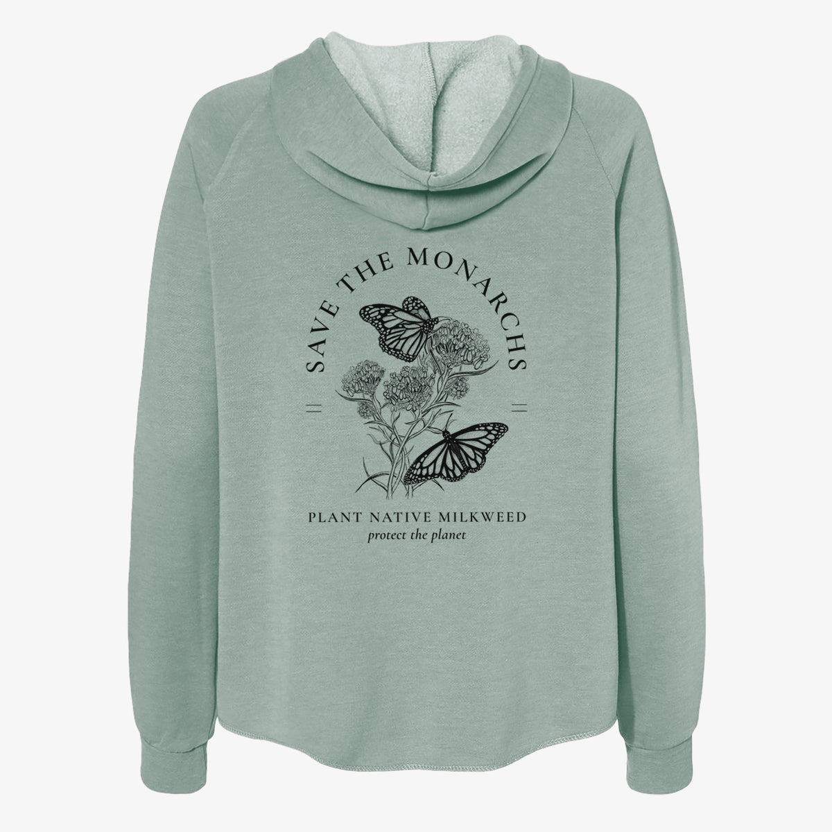 Sage green women's Cali Wave zip-up sweatshirt laid flat, printed with black ink monarch butterflies on milkweed flowers, framed by the words Save the Monarchs, Plant Native Milkweed.