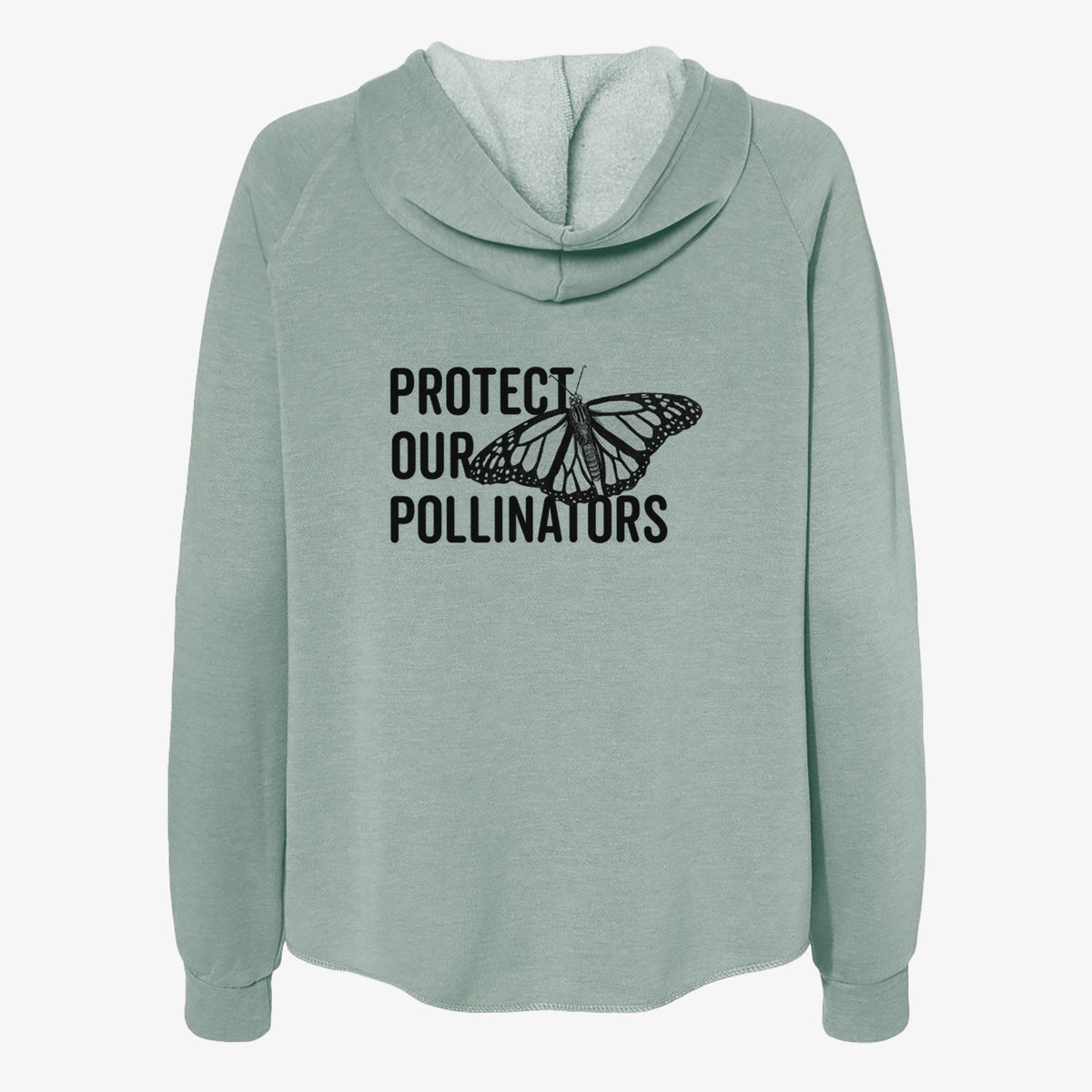 Sage green women's Cali Wave zip-up sweatshirt laid flat, printed with bold black words reading Protect Our Pollinators beside a monarch butterfly.
