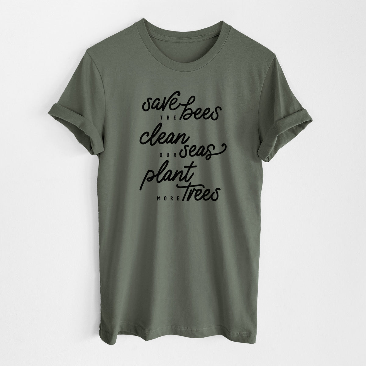 Military green lightweight cotton t-shirt laid flat, printed with black hand-lettered words reading Save the Bees, Clean Our Seas, Plant More Trees.