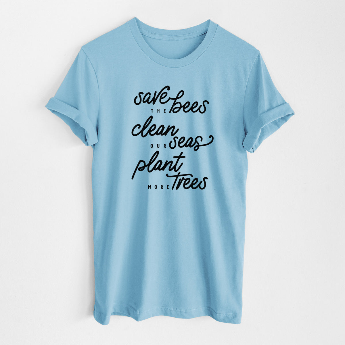 Ocean blue lightweight cotton t-shirt laid flat, printed with black hand-lettered words reading Save the Bees, Clean Our Seas, Plant More Trees.