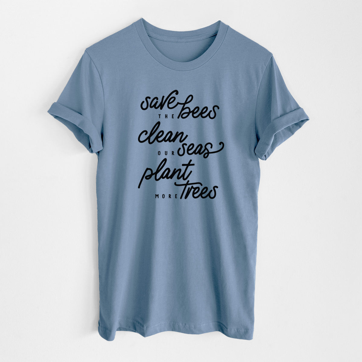 Steel blue lightweight cotton t-shirt laid flat, printed with black hand-lettered words reading Save the Bees, Clean Our Seas, Plant More Trees.
