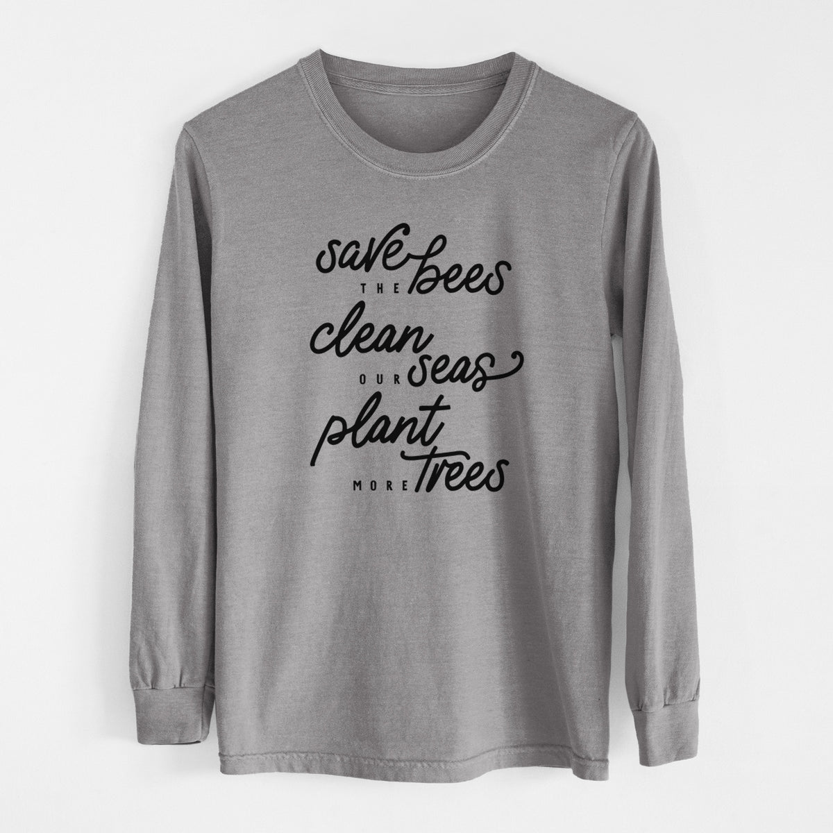 Grey Comfort Colors long sleeve shirt laid flat, printed with black hand-lettered words reading Save the Bees, Clean Our Seas, Plant More Trees.