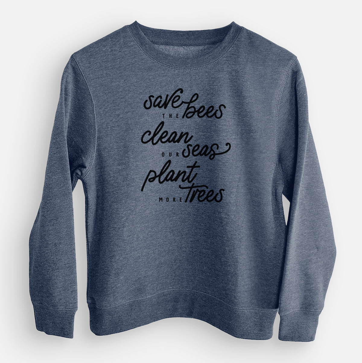 Storm blue youth crewneck sweatshirt laid flat, printed with black hand-lettered words reading Save the Bees, Clean Our Seas, Plant More Trees.