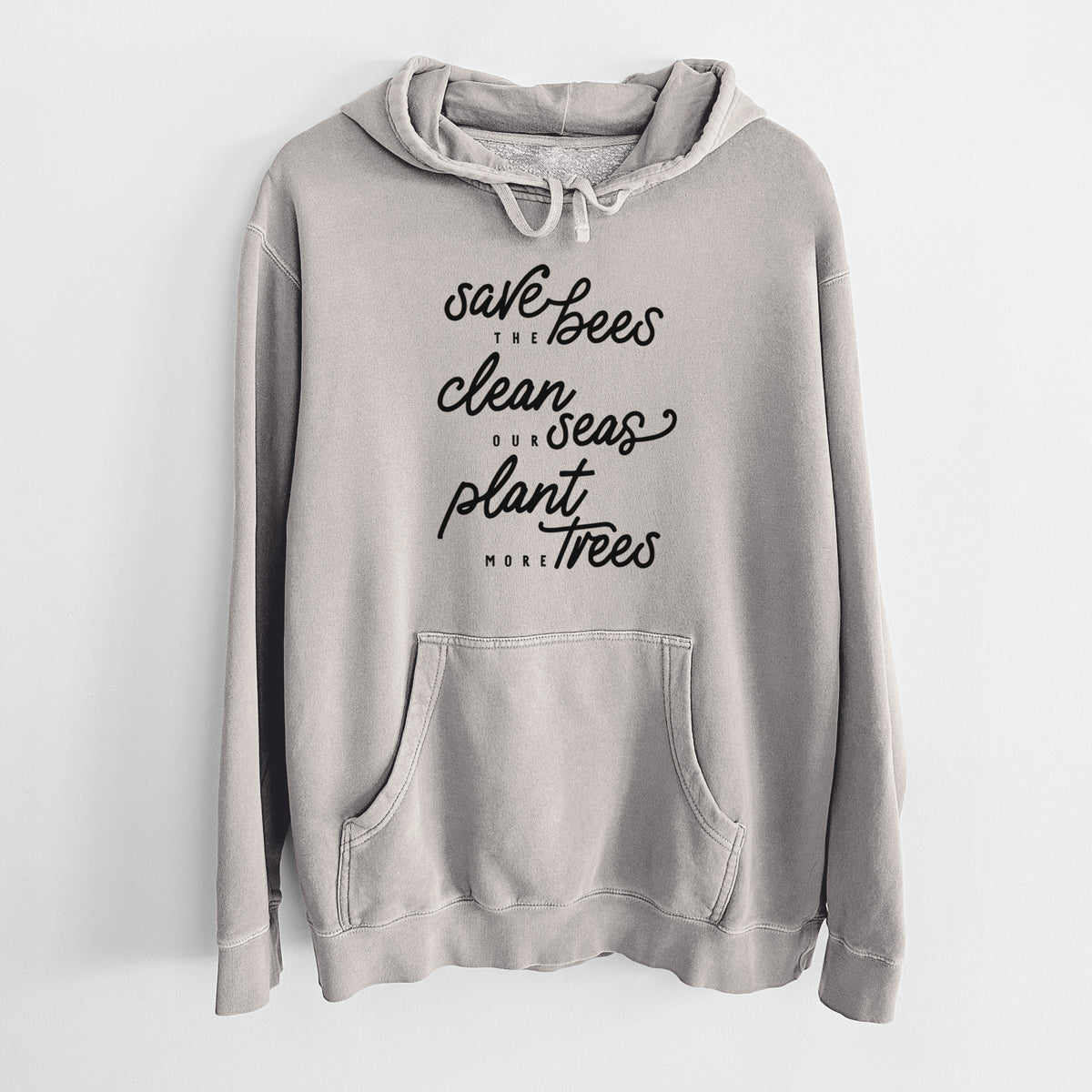 Cement grey pigment dyed hoodie laid flat, printed with black hand-lettered words reading Save the Bees, Clean Our Seas, Plant More Trees.