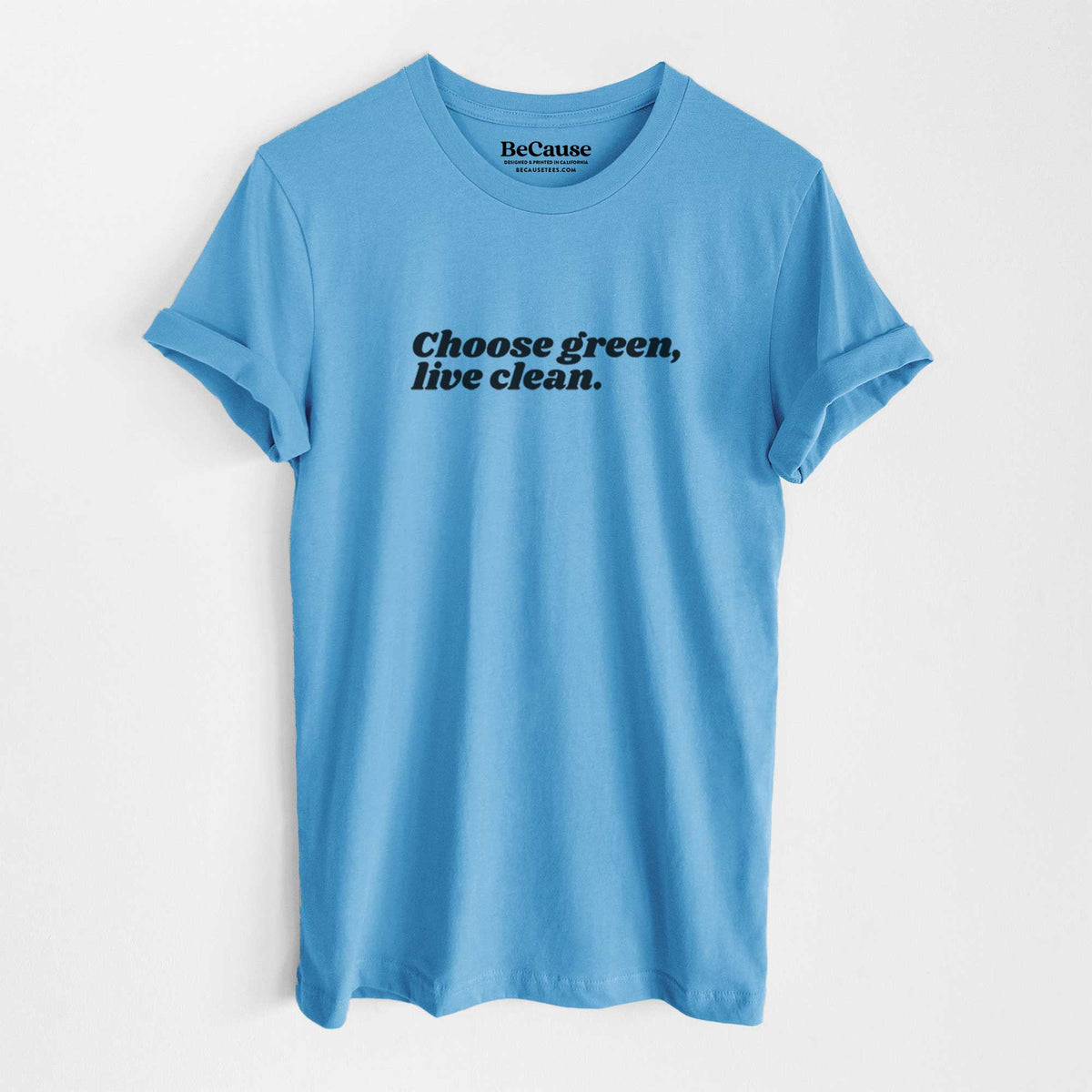 Ocean blue lightweight cotton t-shirt laid flat, printed with small black script words reading Choose Green, Live Clean on the upper chest.