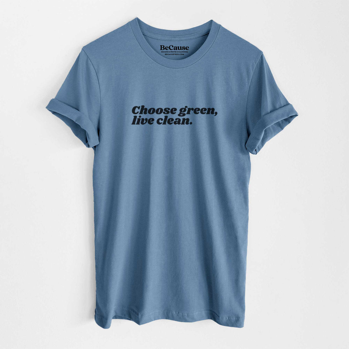 Steel blue lightweight cotton t-shirt laid flat, printed with small black script words reading Choose Green, Live Clean on the upper chest.