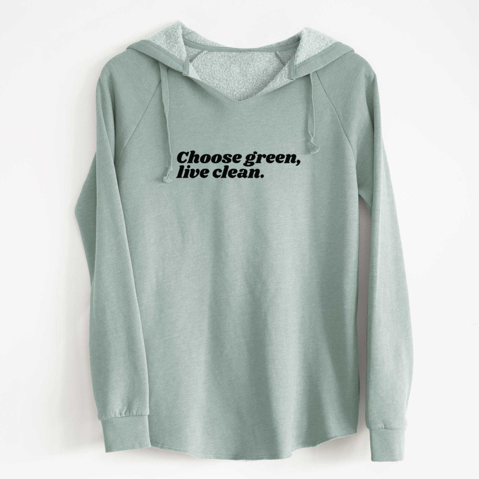 Sage green women's Cali Wave hooded sweatshirt laid flat, printed with small black script words reading Choose Green, Live Clean on the upper chest.