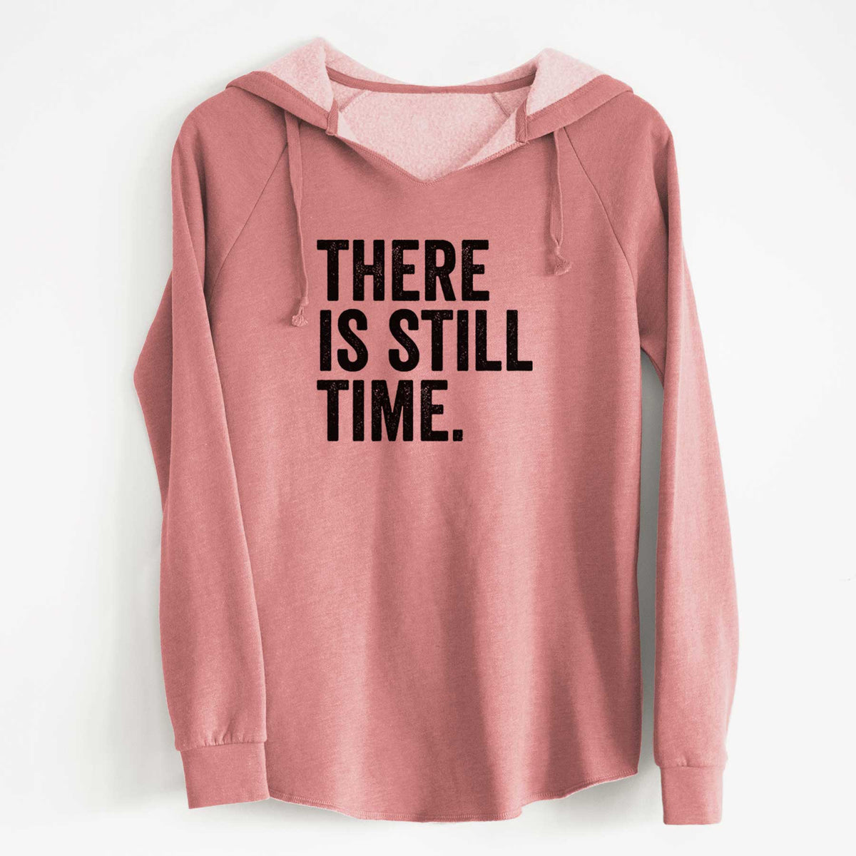 Dusty rose women's Cali Wave hooded sweatshirt laid flat, printed with bold black words reading There Is Still Time.