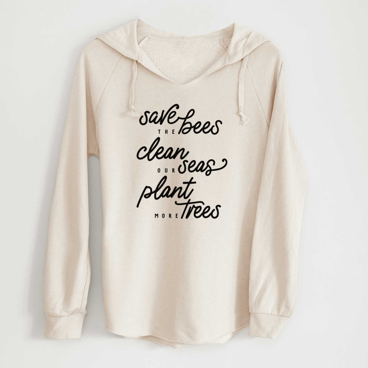 Bone cream women's Cali Wave hooded sweatshirt laid flat, printed with black hand-lettered words reading Save the Bees, Clean Our Seas, Plant More Trees.