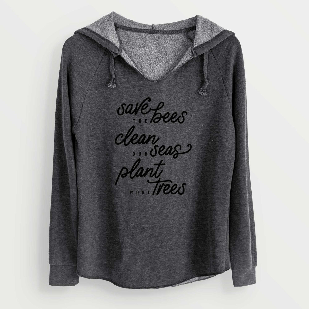 Charcoal grey women's Cali Wave hooded sweatshirt laid flat, printed with black hand-lettered words reading Save the Bees, Clean Our Seas, Plant More Trees.