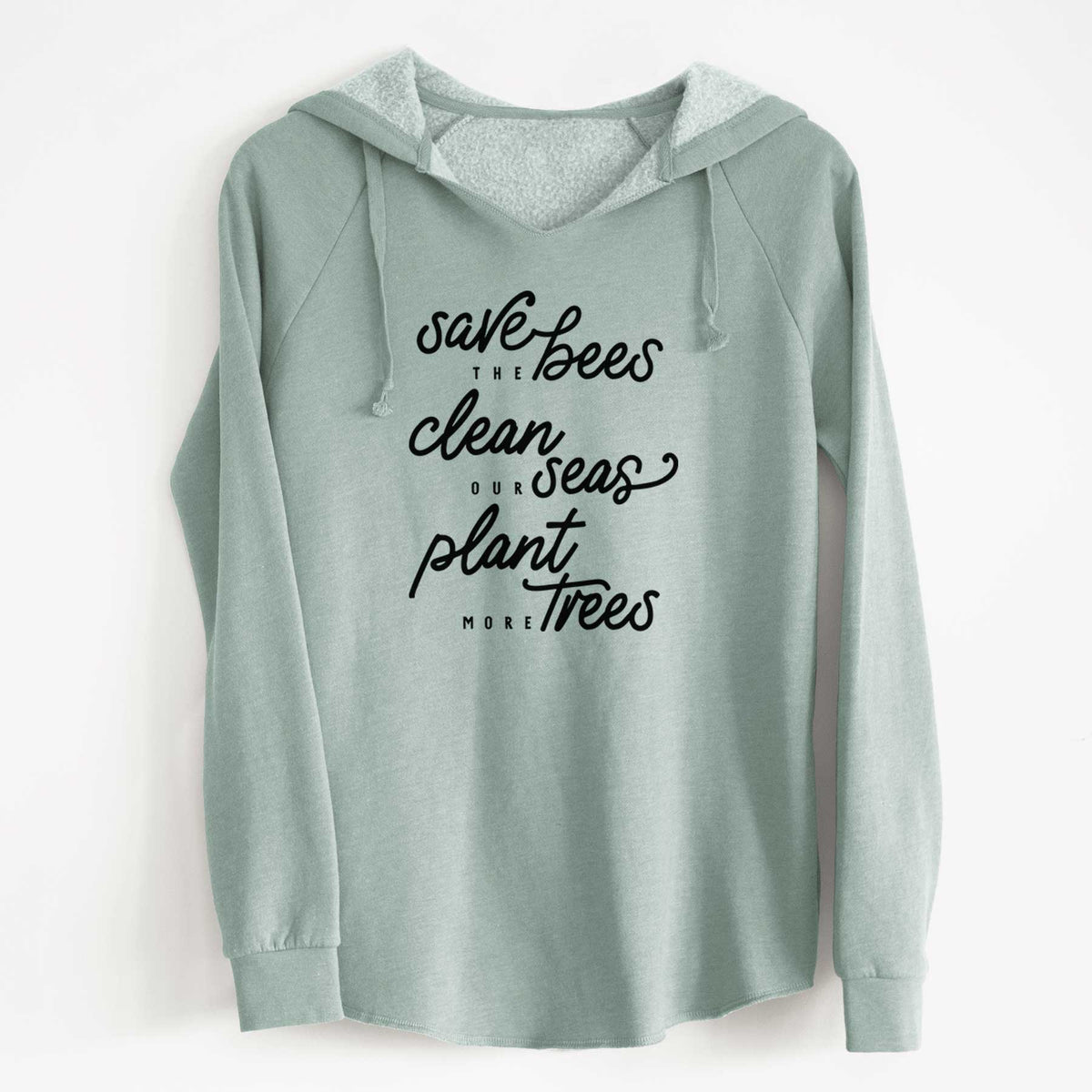 Sage green women's Cali Wave hooded sweatshirt laid flat, printed with black hand-lettered words reading Save the Bees, Clean Our Seas, Plant More Trees.