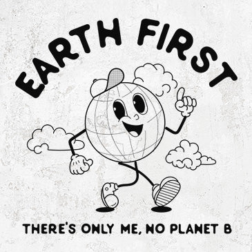 Earth First - There's Only Me, No Planet B