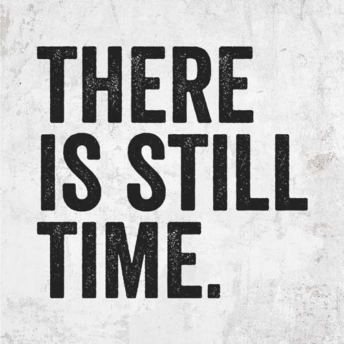 There's Still Time