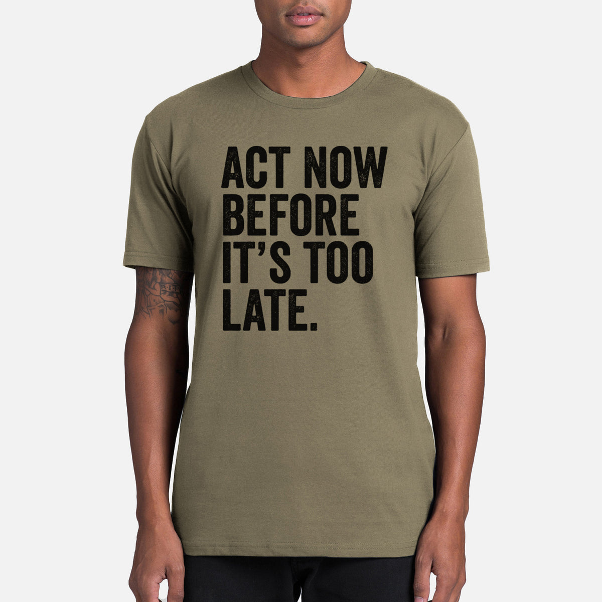 Act Now Before it&#39;s Too Late - Mens Everyday Staple Tee