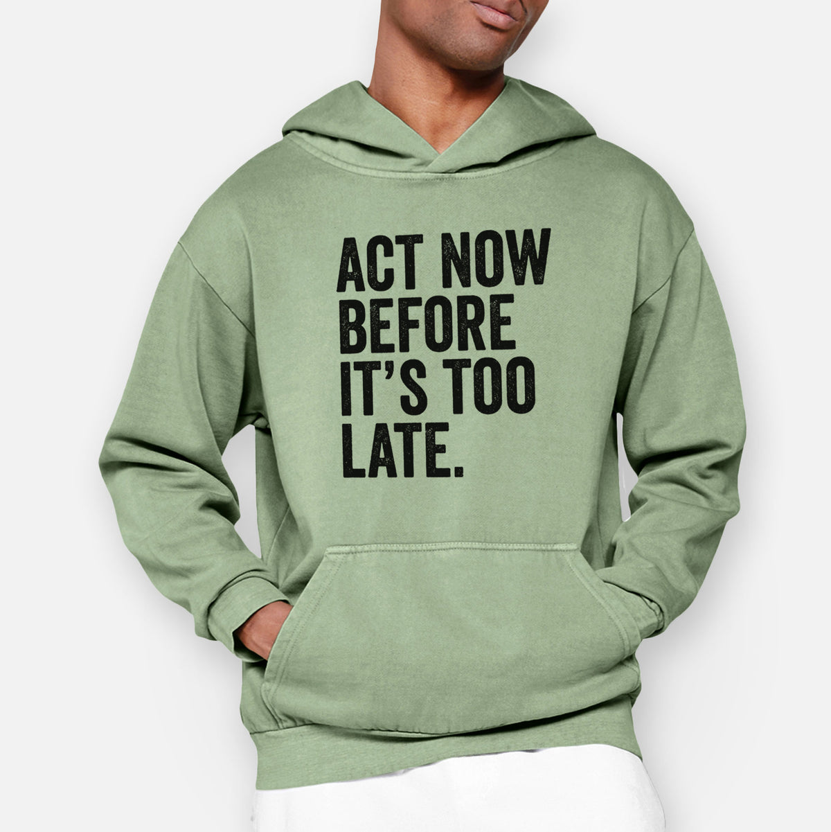 Act Now Before it&#39;s Too Late  - Urban Heavyweight Hoodie