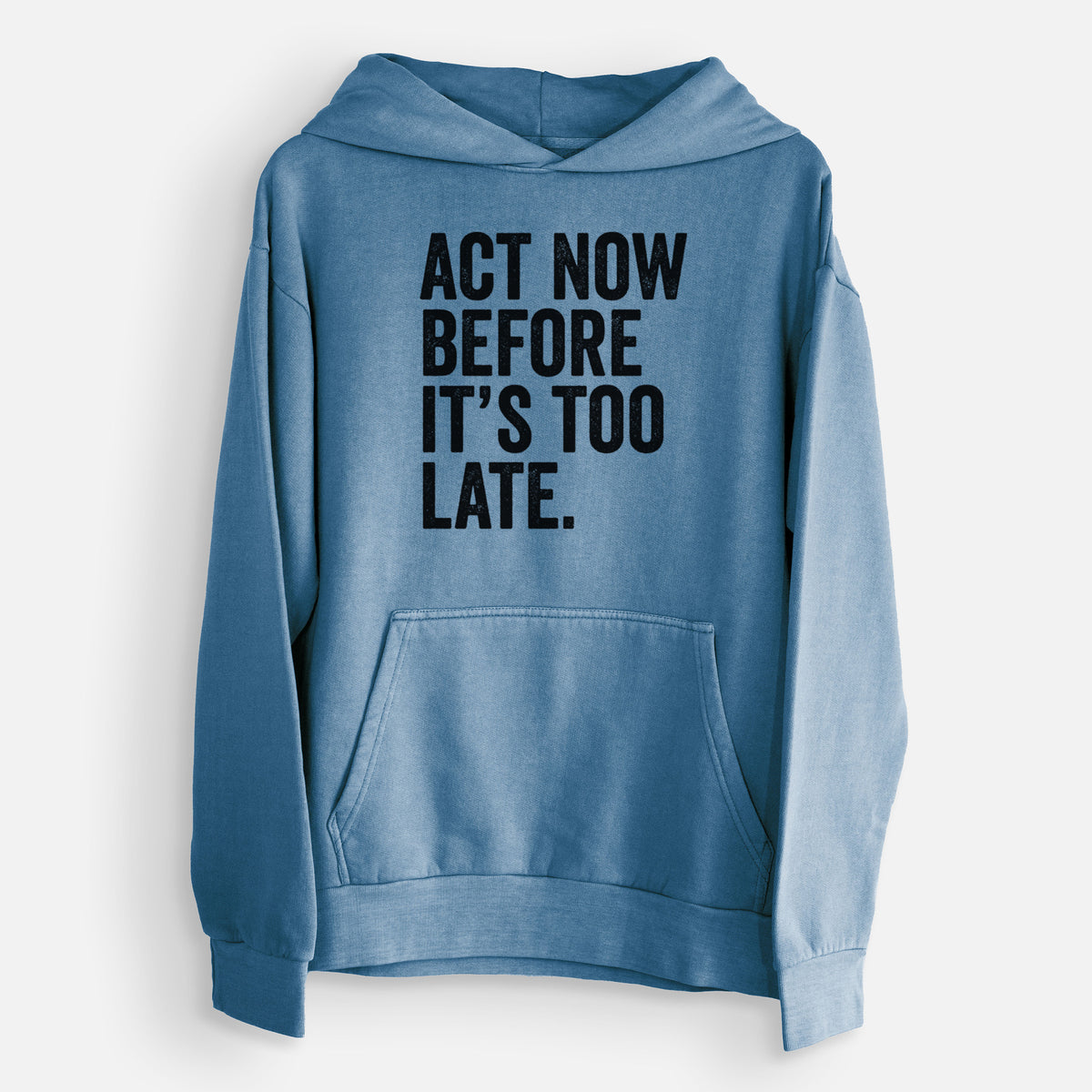 Act Now Before it&#39;s Too Late  - Urban Heavyweight Hoodie