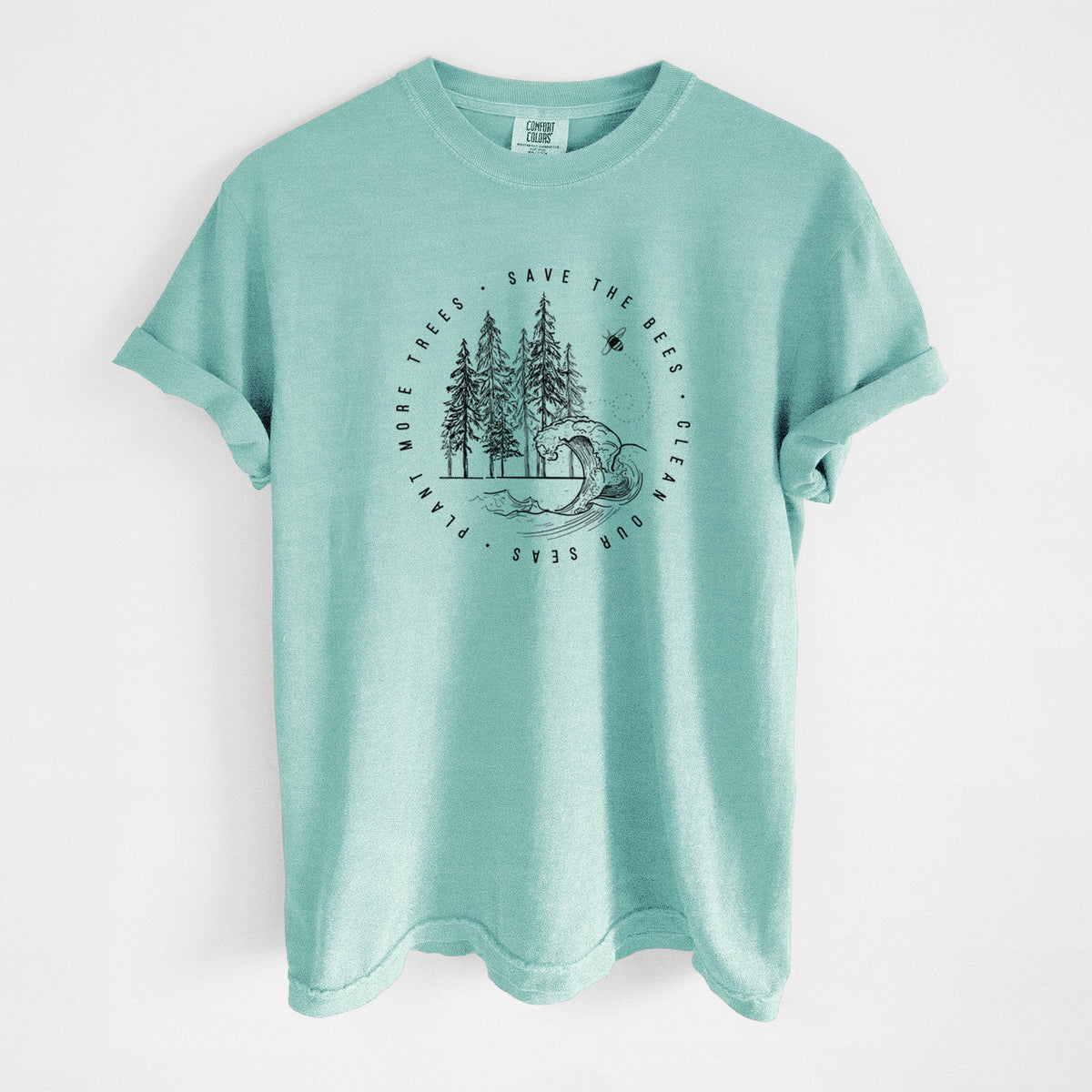 Save the Bees, Clean our Seas, Plant more Trees - Unisex Comfort Colors Garment-Dyed Heavyweight T-shirt