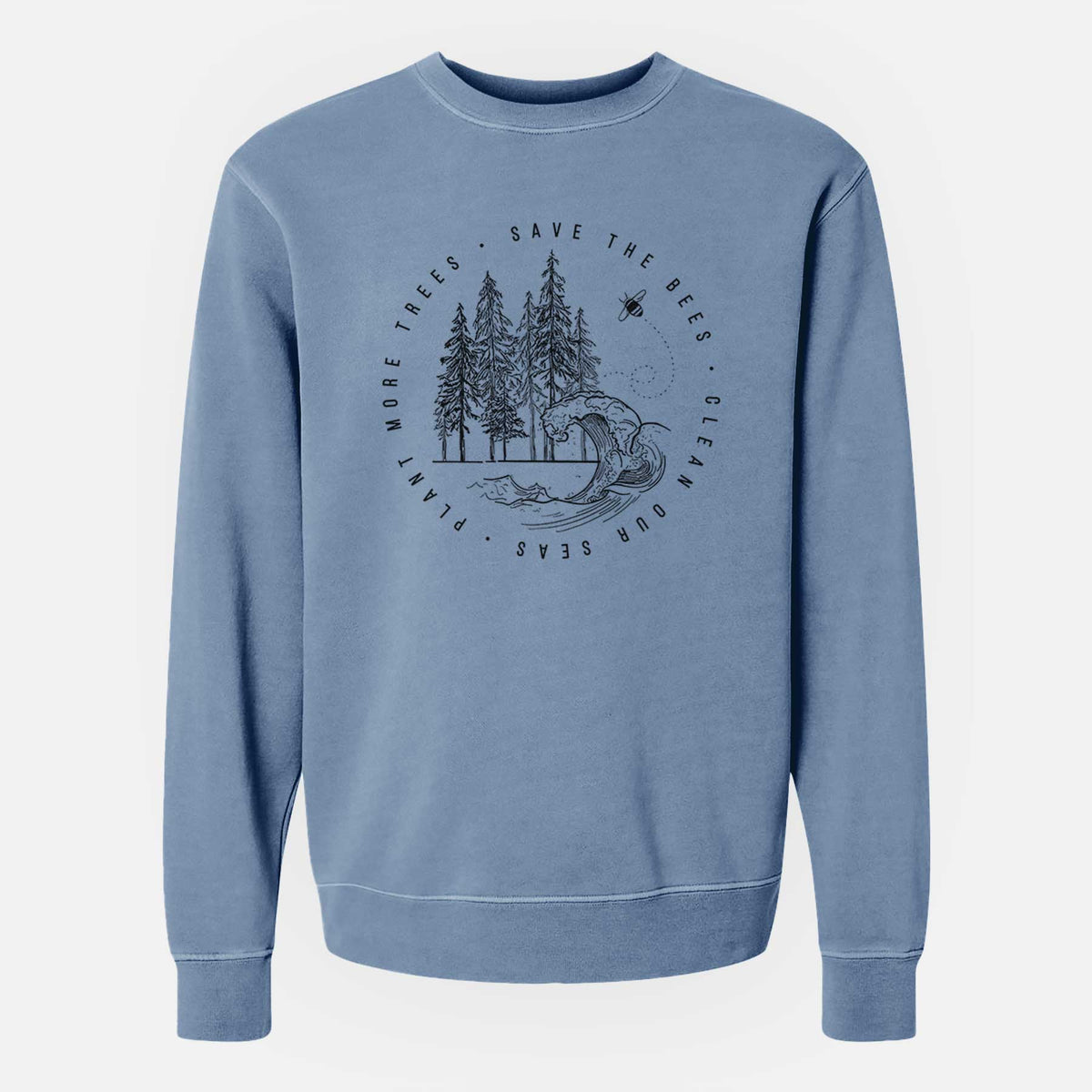 Save the Bees, Clean our Seas, Plant more Trees - Unisex Pigment Dyed Crew Sweatshirt