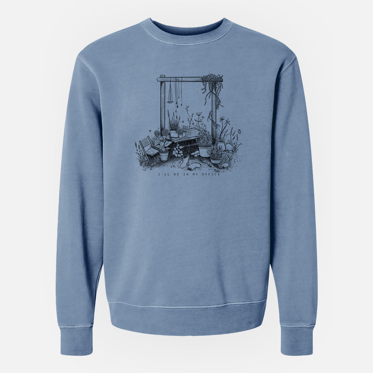 I&#39;ll Be In My Office — Garden - Unisex Pigment Dyed Crew Sweatshirt