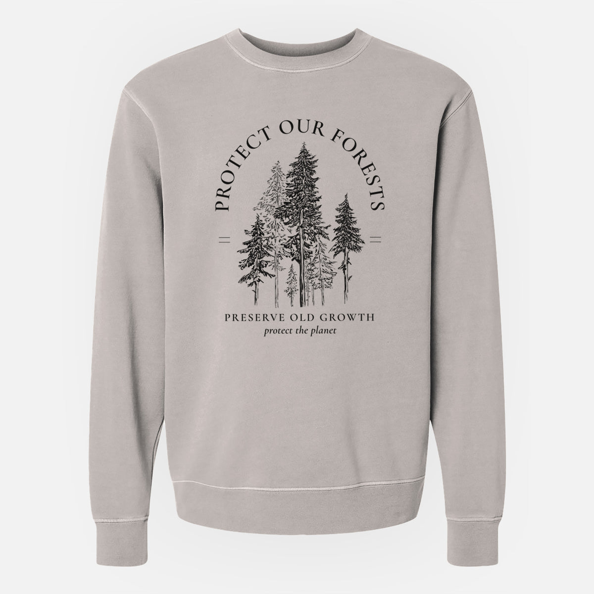 Protect our Forests - Preserve Old Growth - Unisex Pigment Dyed Crew Sweatshirt