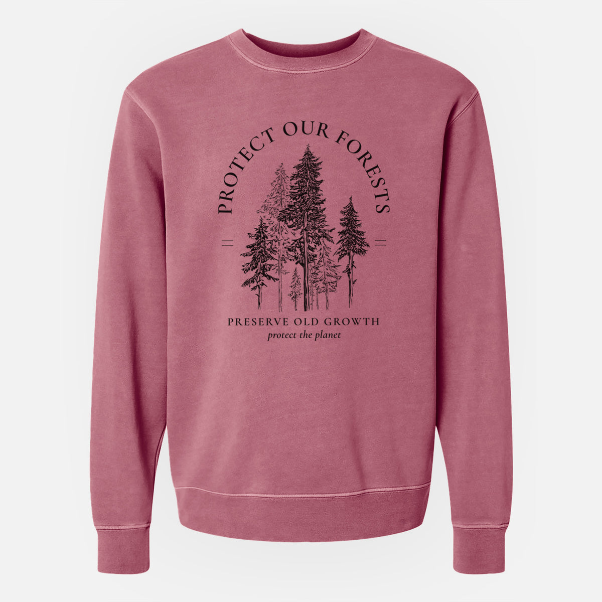 Protect our Forests - Preserve Old Growth - Unisex Pigment Dyed Crew Sweatshirt