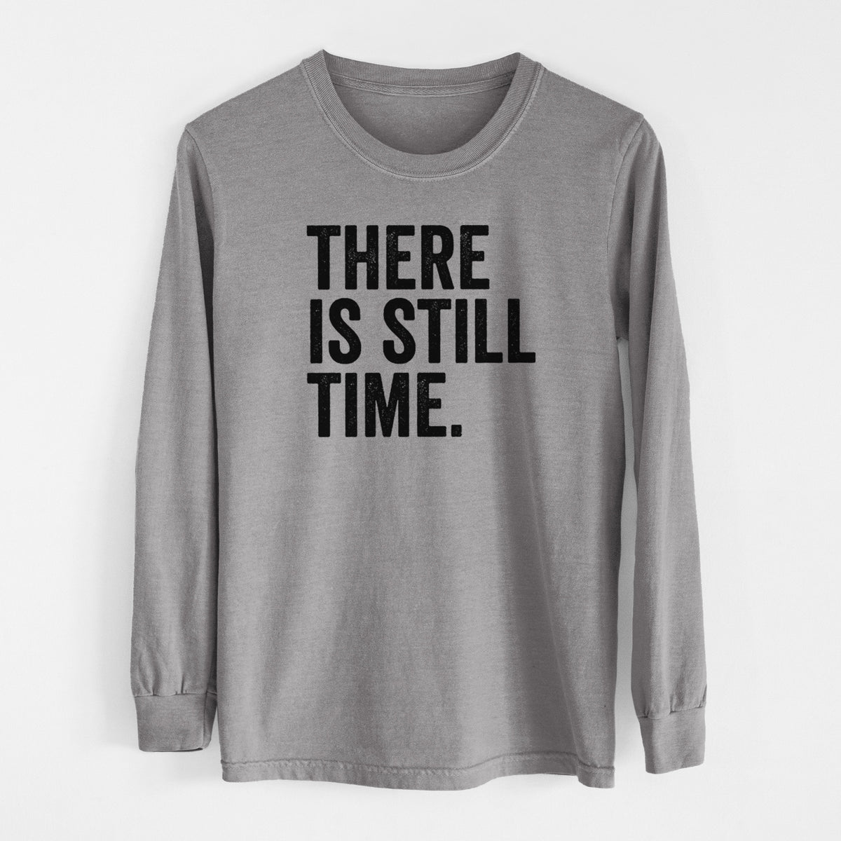 There&#39;s Still Time - Men&#39;s Heavyweight 100% Cotton Long Sleeve