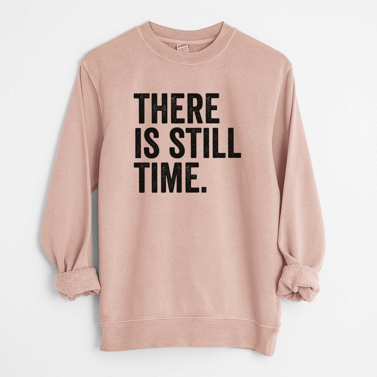 There&#39;s Still Time - Unisex Pigment Dyed Crew Sweatshirt