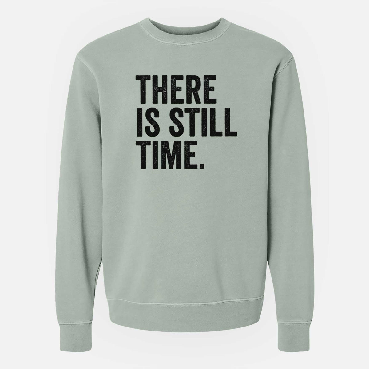 There&#39;s Still Time - Unisex Pigment Dyed Crew Sweatshirt