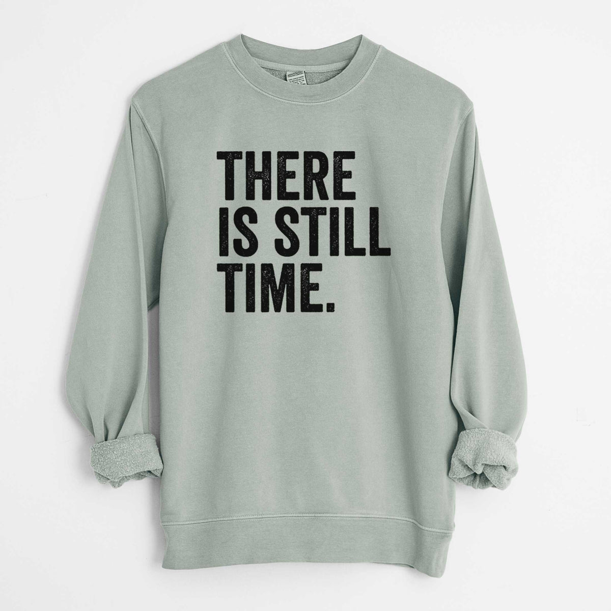 There&#39;s Still Time - Unisex Pigment Dyed Crew Sweatshirt