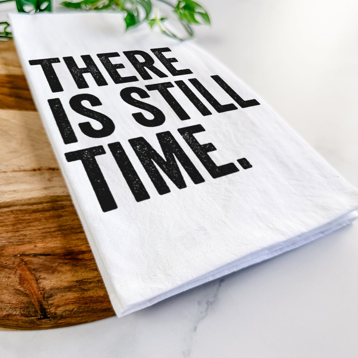There&#39;s Still Time Tea Towel
