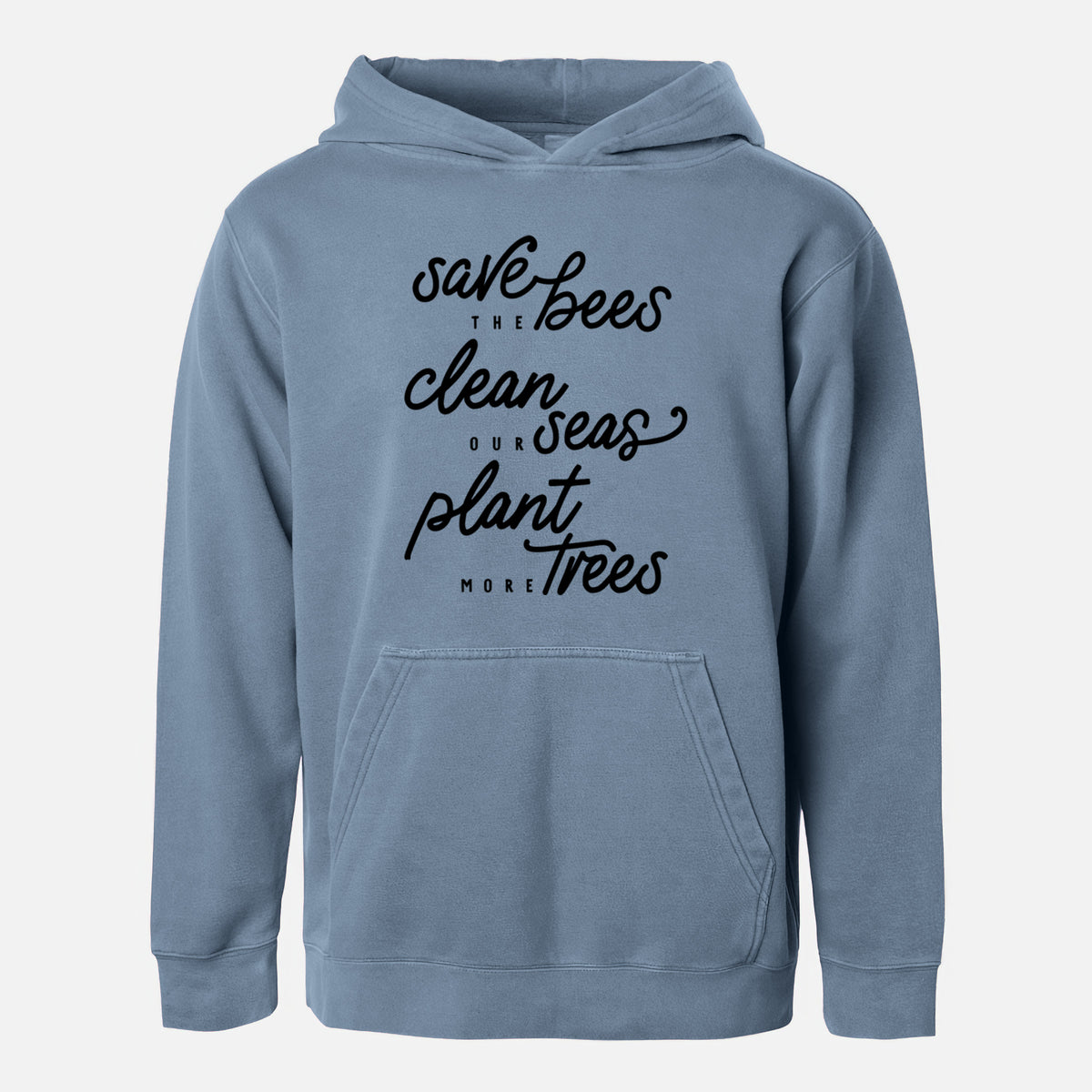 Slate blue youth pigment dyed hoodie laid flat, printed with black hand-lettered words reading Save the Bees, Clean Our Seas, Plant More Trees.