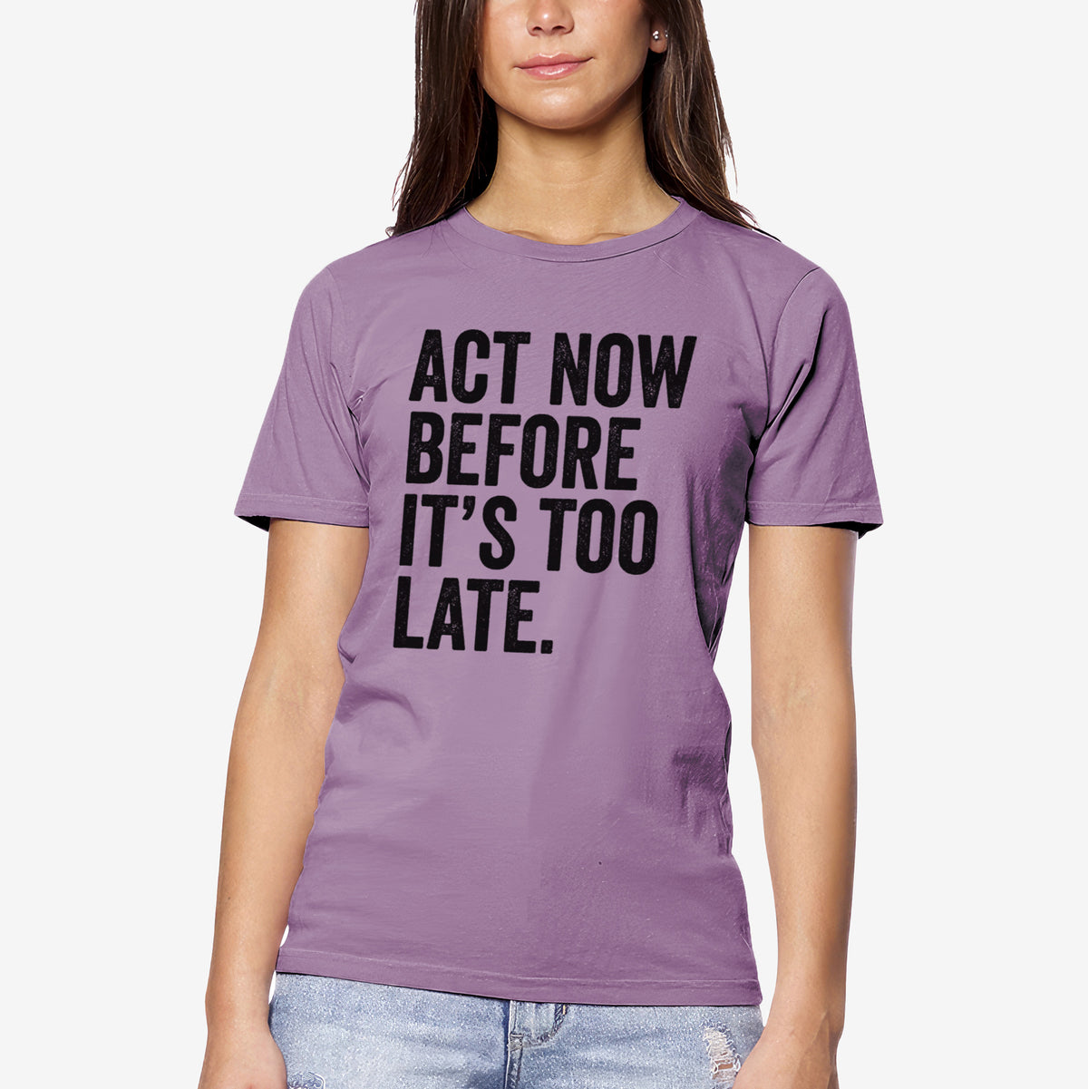 Act Now Before it&#39;s Too Late - Unisex Crewneck - Made in USA - 100% Organic Cotton